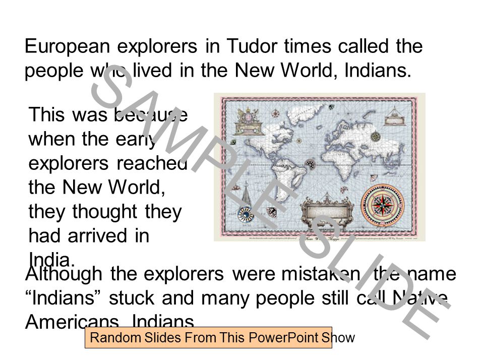 European explorers in Tudor times called the people who lived in the New World, Indians.
