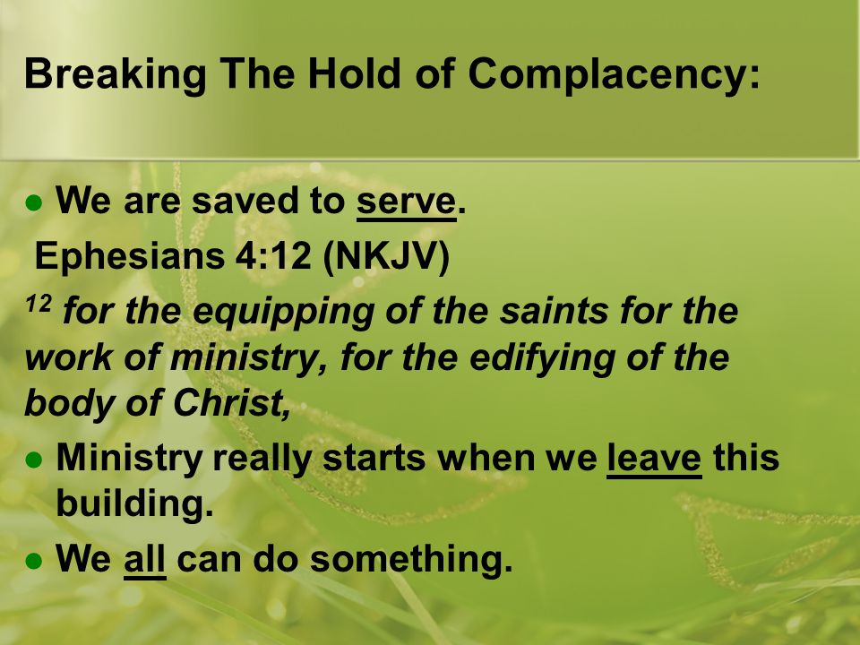 Breaking The Hold of Complacency: We are saved to serve.