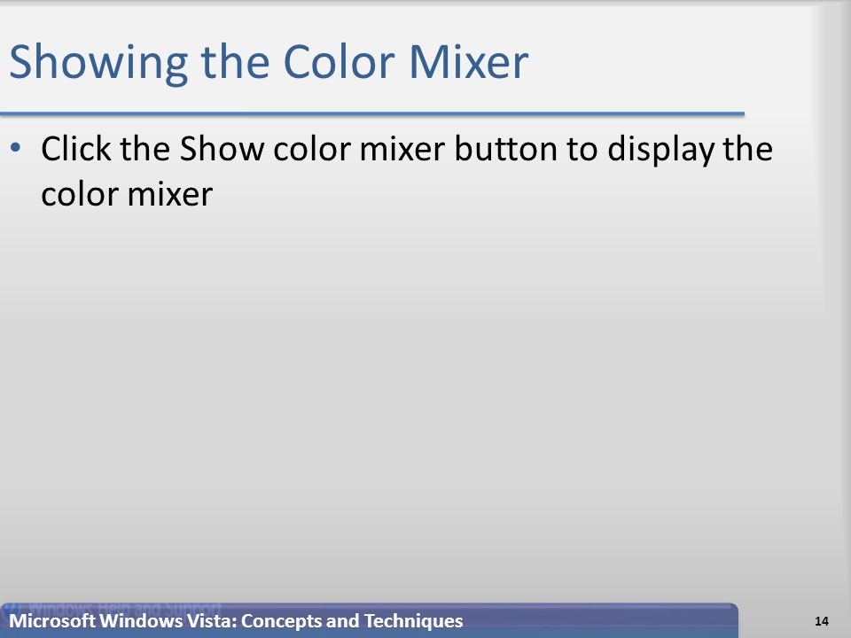 Showing the Color Mixer Click the Show color mixer button to display the color mixer 14 Microsoft Windows Vista: Concepts and Techniques