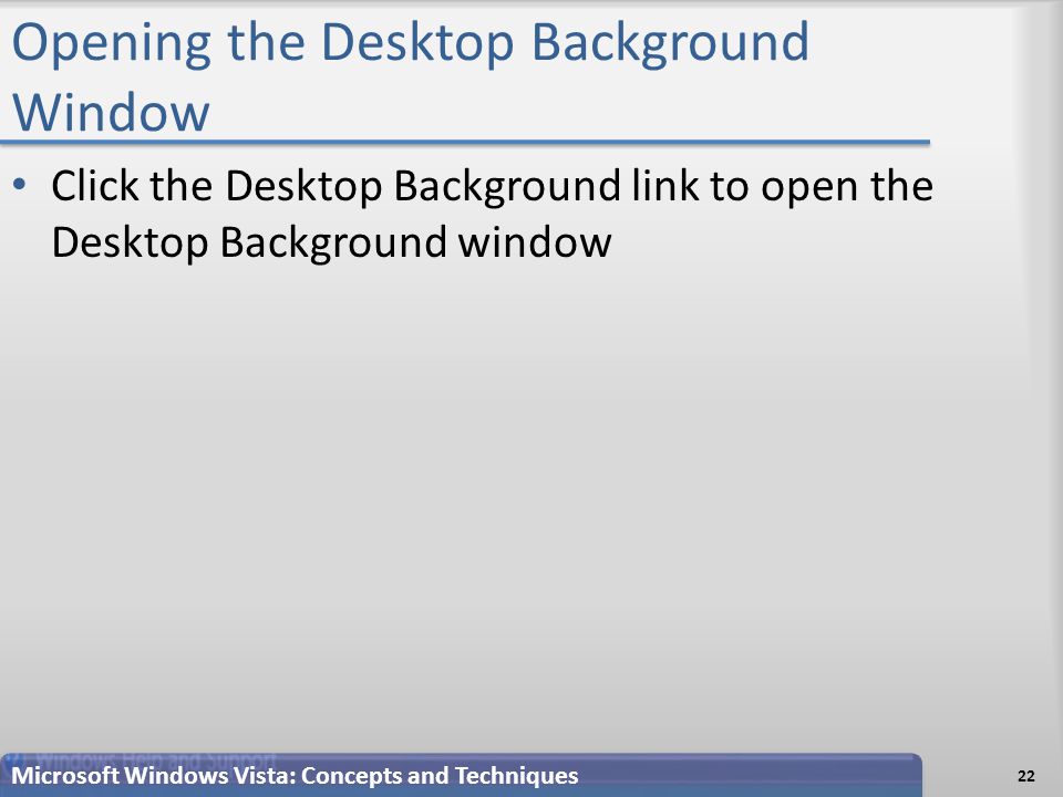 Opening the Desktop Background Window Click the Desktop Background link to open the Desktop Background window 22 Microsoft Windows Vista: Concepts and Techniques