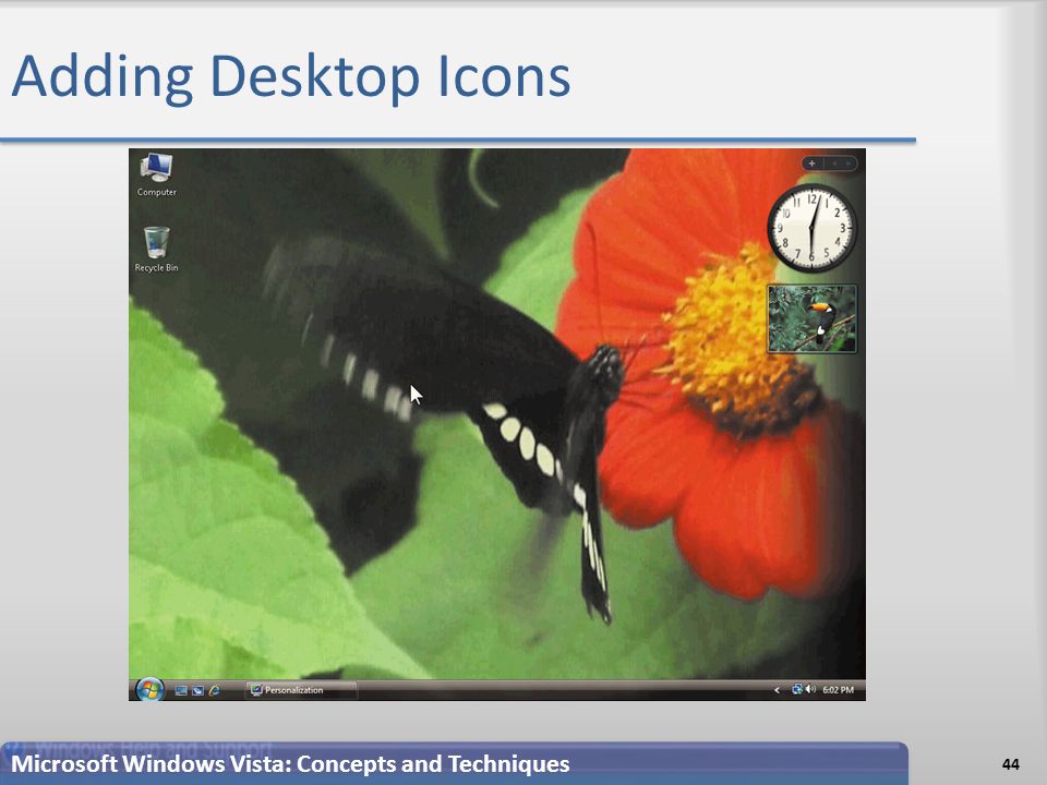 Adding Desktop Icons 44 Microsoft Windows Vista: Concepts and Techniques
