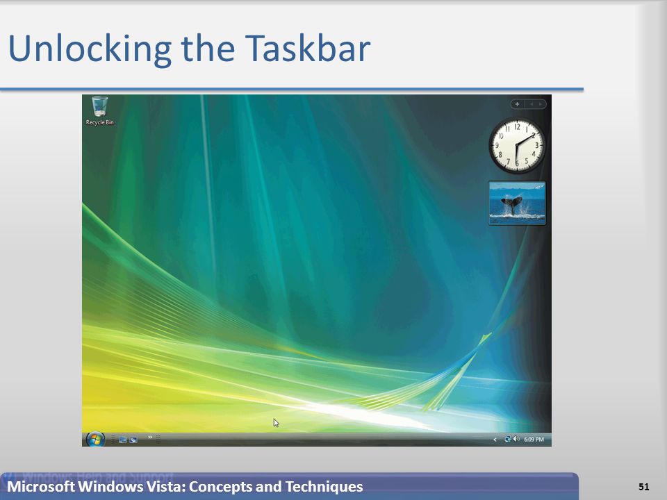 Unlocking the Taskbar 51 Microsoft Windows Vista: Concepts and Techniques