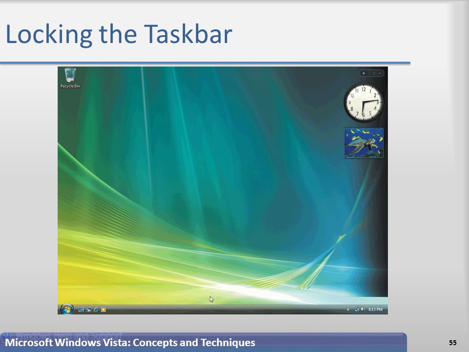 Locking the Taskbar 55 Microsoft Windows Vista: Concepts and Techniques
