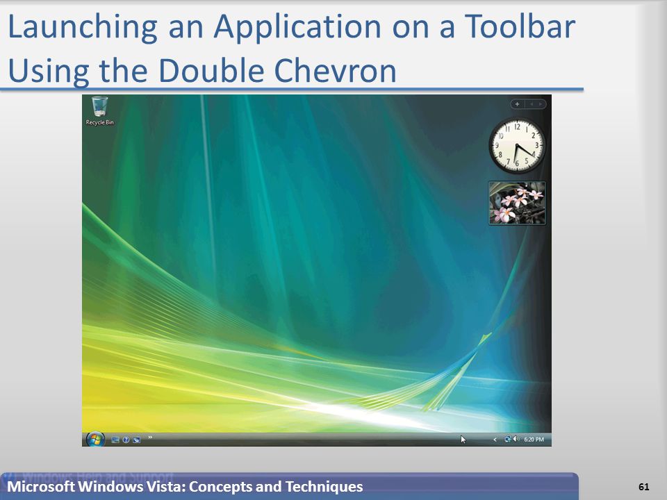 Launching an Application on a Toolbar Using the Double Chevron 61 Microsoft Windows Vista: Concepts and Techniques
