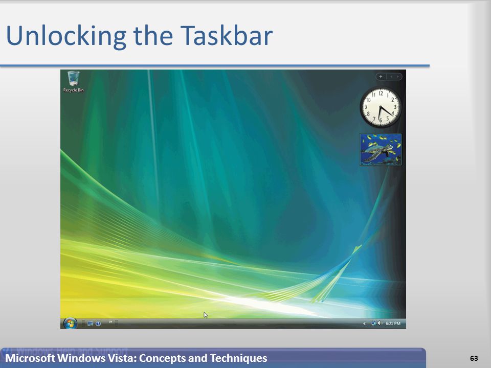 Unlocking the Taskbar 63 Microsoft Windows Vista: Concepts and Techniques