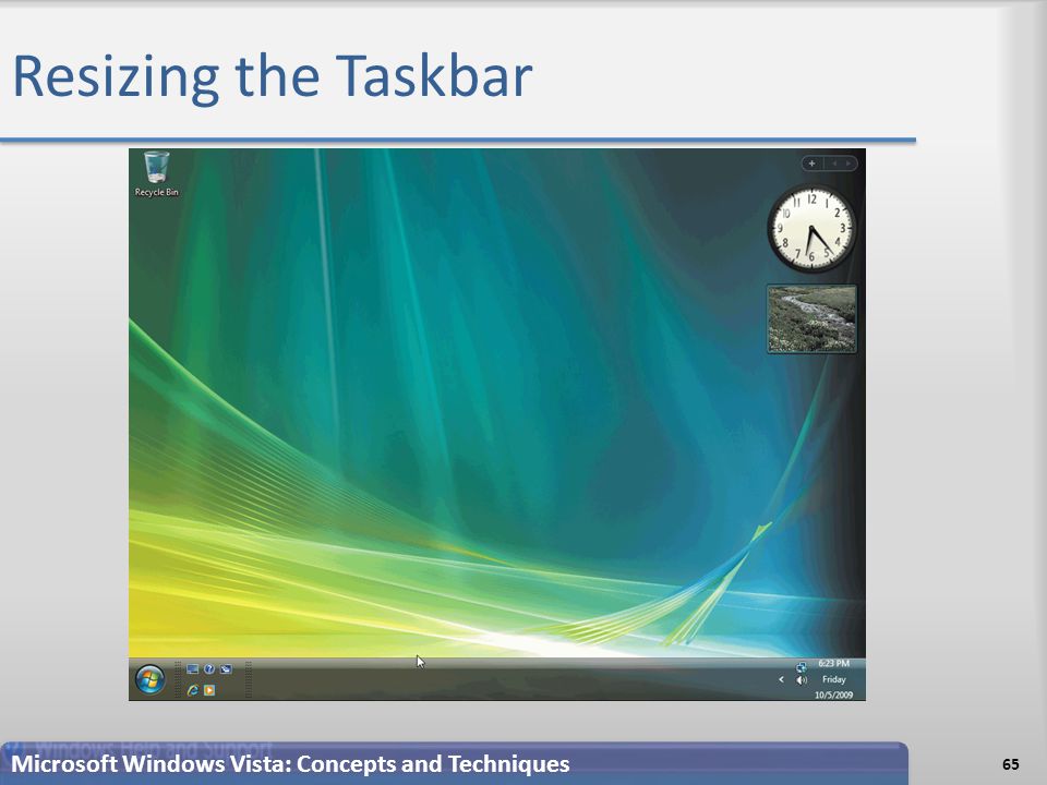 Resizing the Taskbar 65 Microsoft Windows Vista: Concepts and Techniques