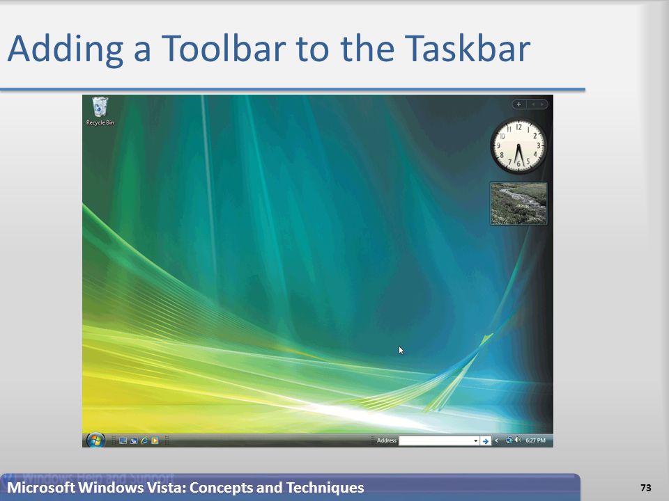 Adding a Toolbar to the Taskbar 73 Microsoft Windows Vista: Concepts and Techniques
