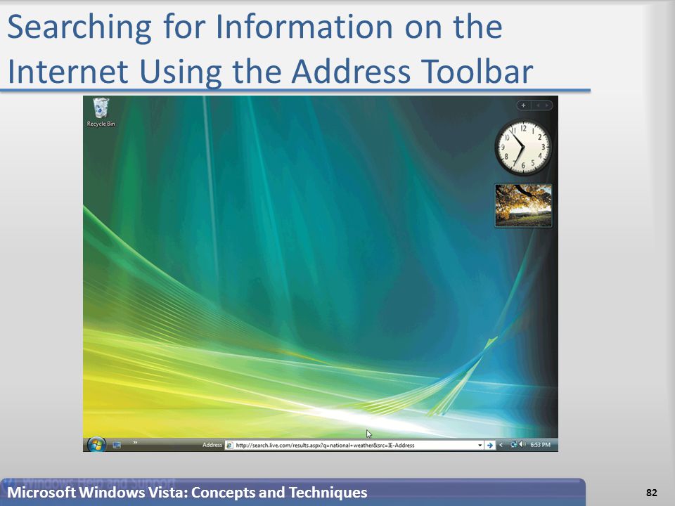 Searching for Information on the Internet Using the Address Toolbar 82 Microsoft Windows Vista: Concepts and Techniques