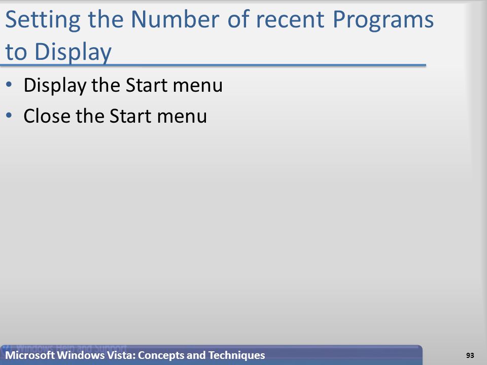 Setting the Number of recent Programs to Display Display the Start menu Close the Start menu Microsoft Windows Vista: Concepts and Techniques 93