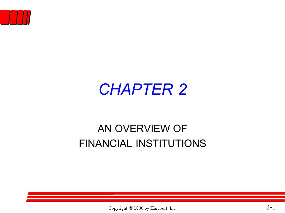 2-1 CHAPTER 2 AN OVERVIEW OF FINANCIAL INSTITUTIONS