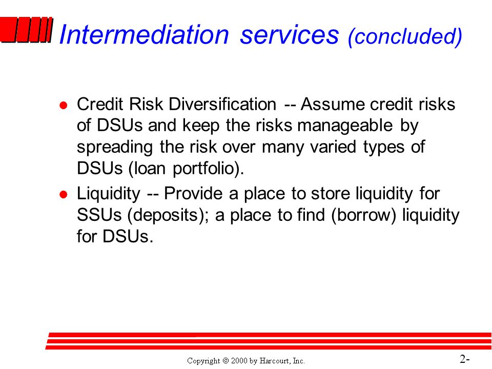 2- 14 Intermediation services (concluded) l Credit Risk Diversification -- Assume credit risks of DSUs and keep the risks manageable by spreading the risk over many varied types of DSUs (loan portfolio).