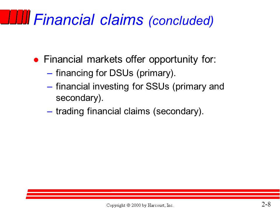 2-8 Financial claims (concluded) l Financial markets offer opportunity for: –financing for DSUs (primary).