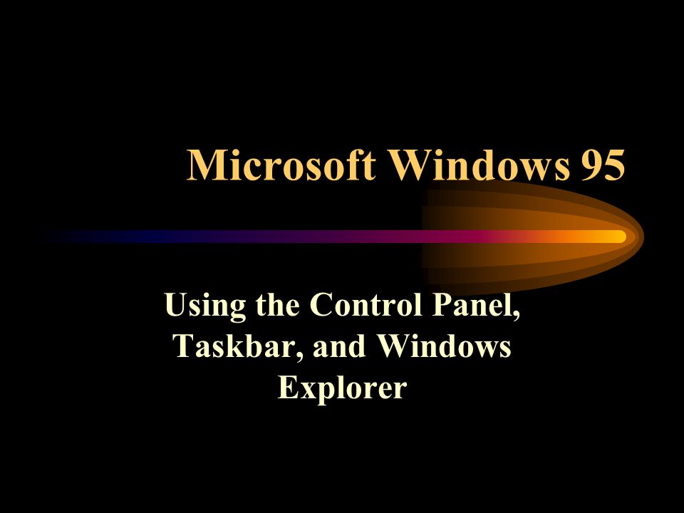 Microsoft Windows 95 Using the Control Panel, Taskbar, and Windows Explorer