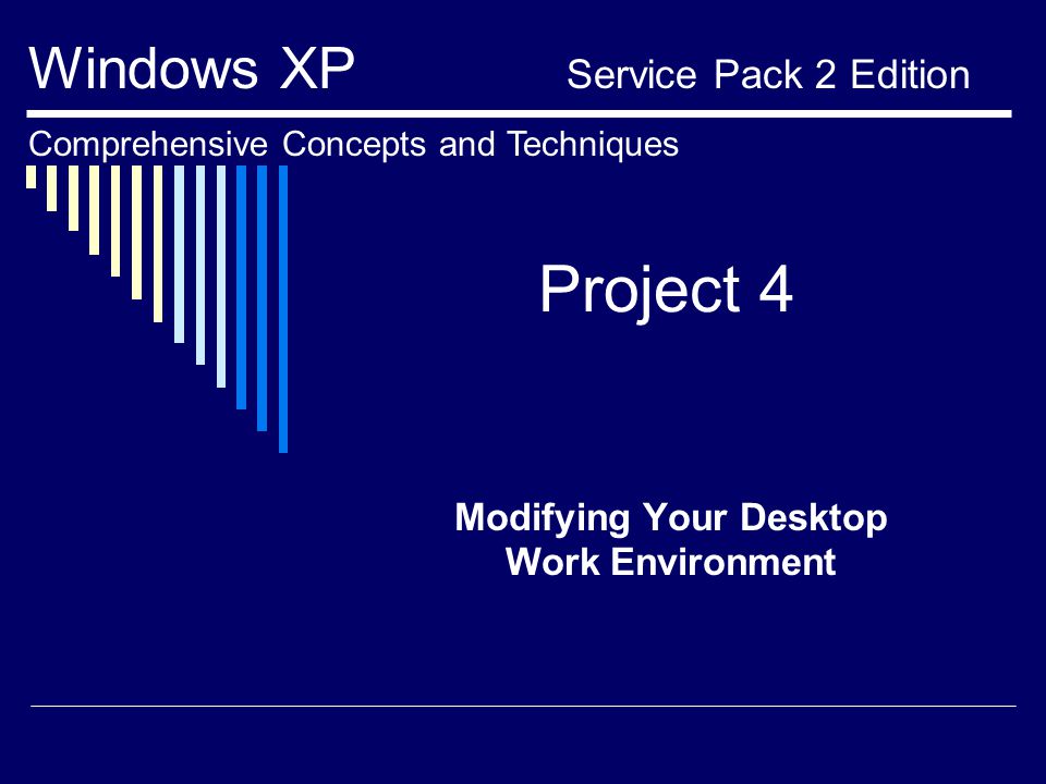 Project 4 Modifying Your Desktop Work Environment Windows XP Service Pack 2 Edition Comprehensive Concepts and Techniques