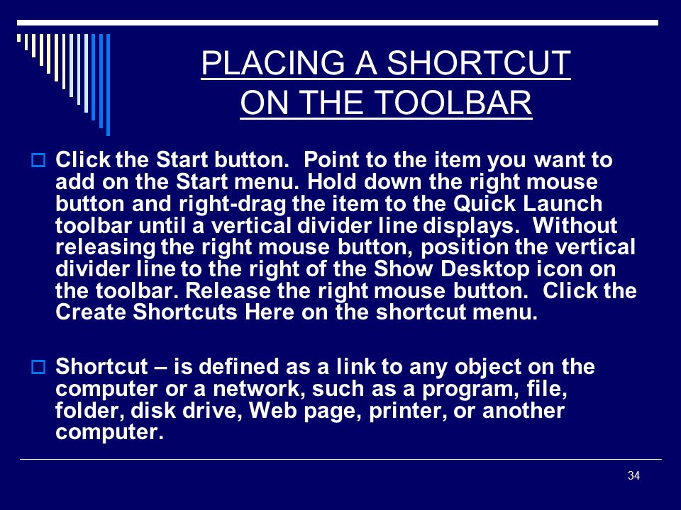 34 PLACING A SHORTCUT ON THE TOOLBAR  Click the Start button.