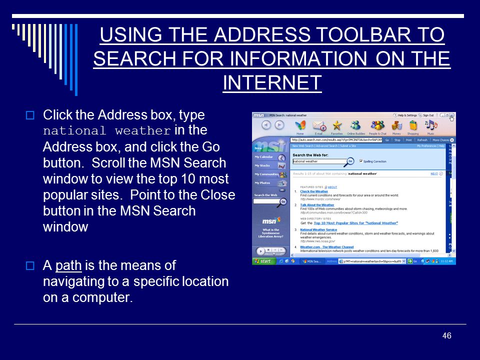 46 USING THE ADDRESS TOOLBAR TO SEARCH FOR INFORMATION ON THE INTERNET  Click the Address box, type national weather in the Address box, and click the Go button.