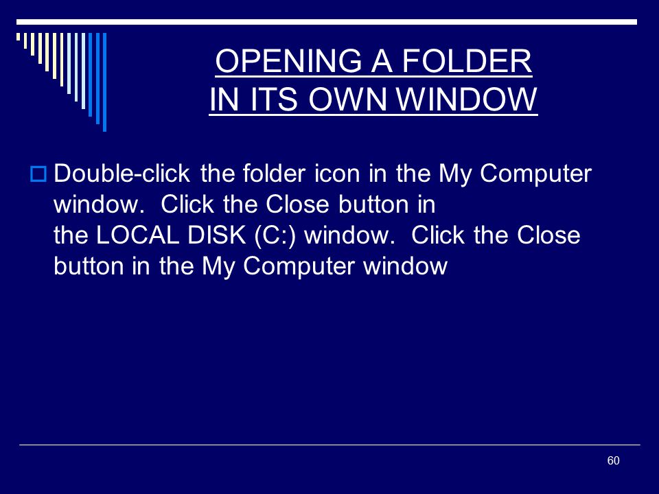 60 OPENING A FOLDER IN ITS OWN WINDOW  Double-click the folder icon in the My Computer window.