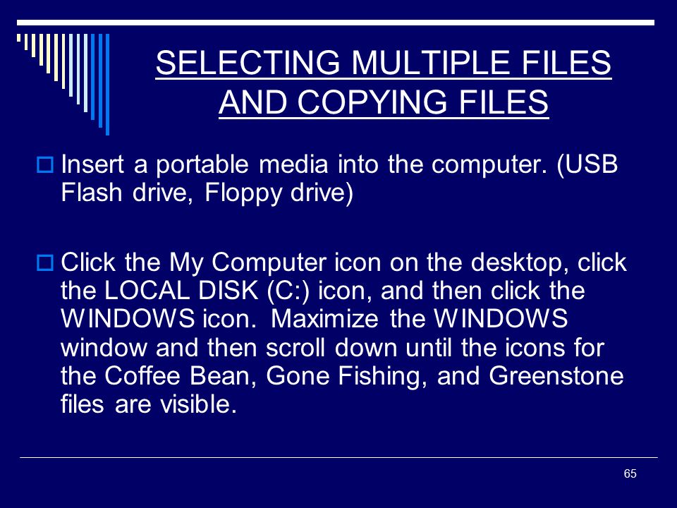 65 SELECTING MULTIPLE FILES AND COPYING FILES  Insert a portable media into the computer.