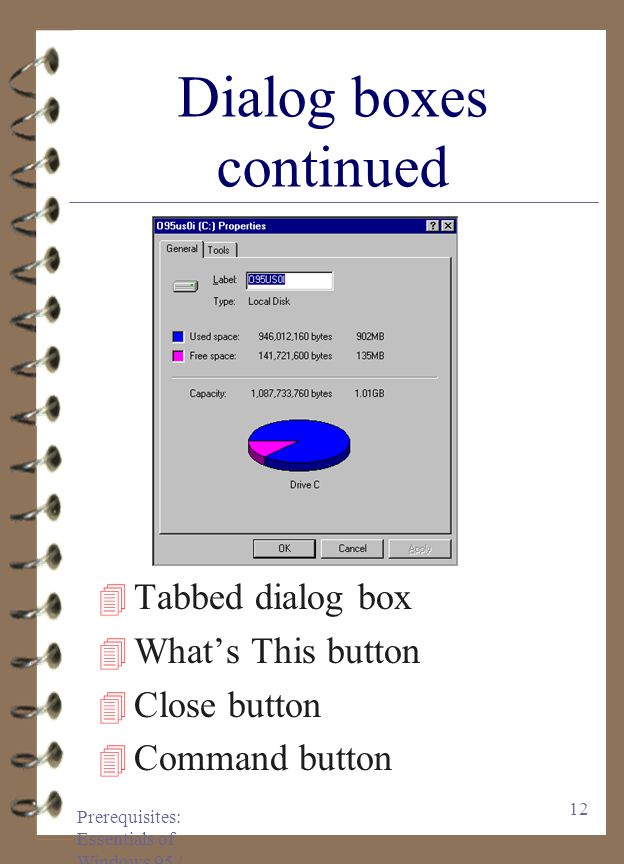 Prerequisites: Essentials of Windows 95 / Dialog boxes continued 4Command buttons 4Open List Box 4Scroll bar 4List box