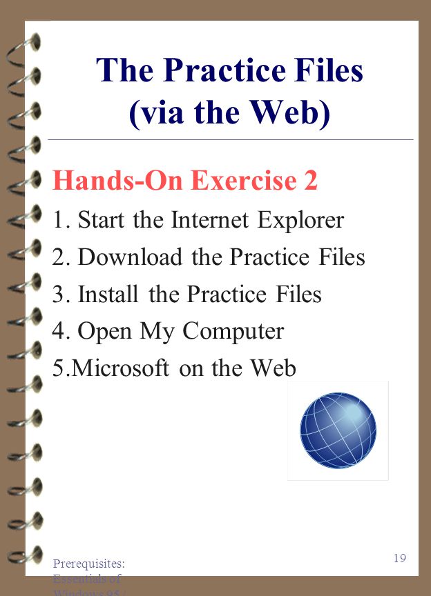 Prerequisites: Essentials of Windows 95 / Welcome to Windows Hands-On Exercise 1 1.