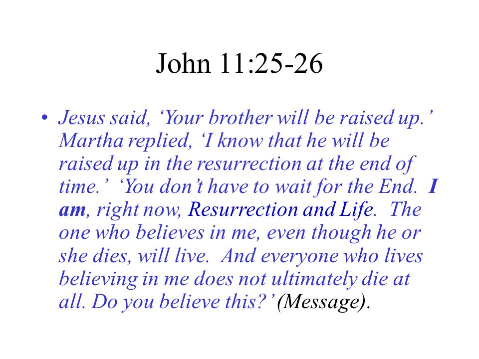 THE ULTIMATE LIFE SAVER John 11: John 11:25-26 Jesus said, 'Your brother  will be raised up.' Martha replied, 'I know that he will be raised up in. -  ppt download