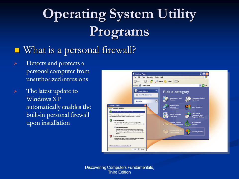 Discovering Computers Fundamentals, Third Edition Operating System Utility Programs What is a personal firewall.