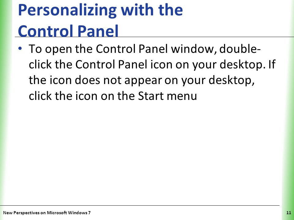 XP Personalizing with the Control Panel To open the Control Panel window, double- click the Control Panel icon on your desktop.