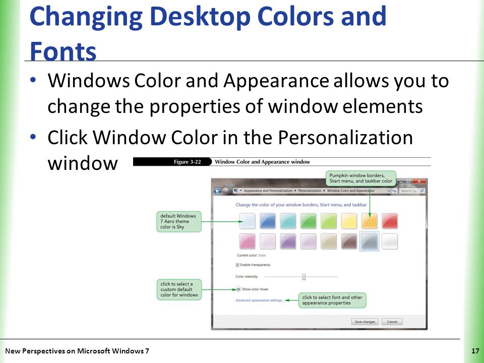 XP Changing Desktop Colors and Fonts Windows Color and Appearance allows you to change the properties of window elements Click Window Color in the Personalization window New Perspectives on Microsoft Windows 717
