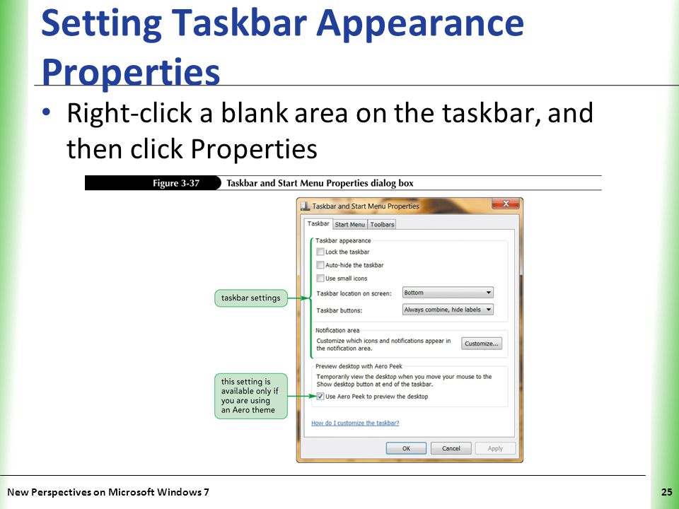 XP Setting Taskbar Appearance Properties Right-click a blank area on the taskbar, and then click Properties New Perspectives on Microsoft Windows 725