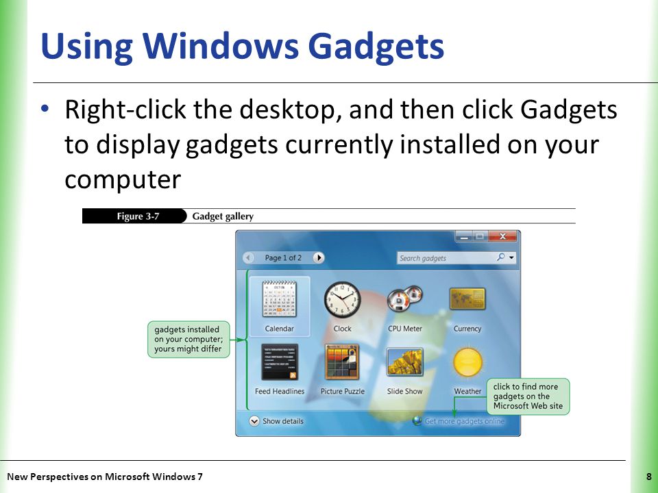 XP Using Windows Gadgets Right-click the desktop, and then click Gadgets to display gadgets currently installed on your computer New Perspectives on Microsoft Windows 78