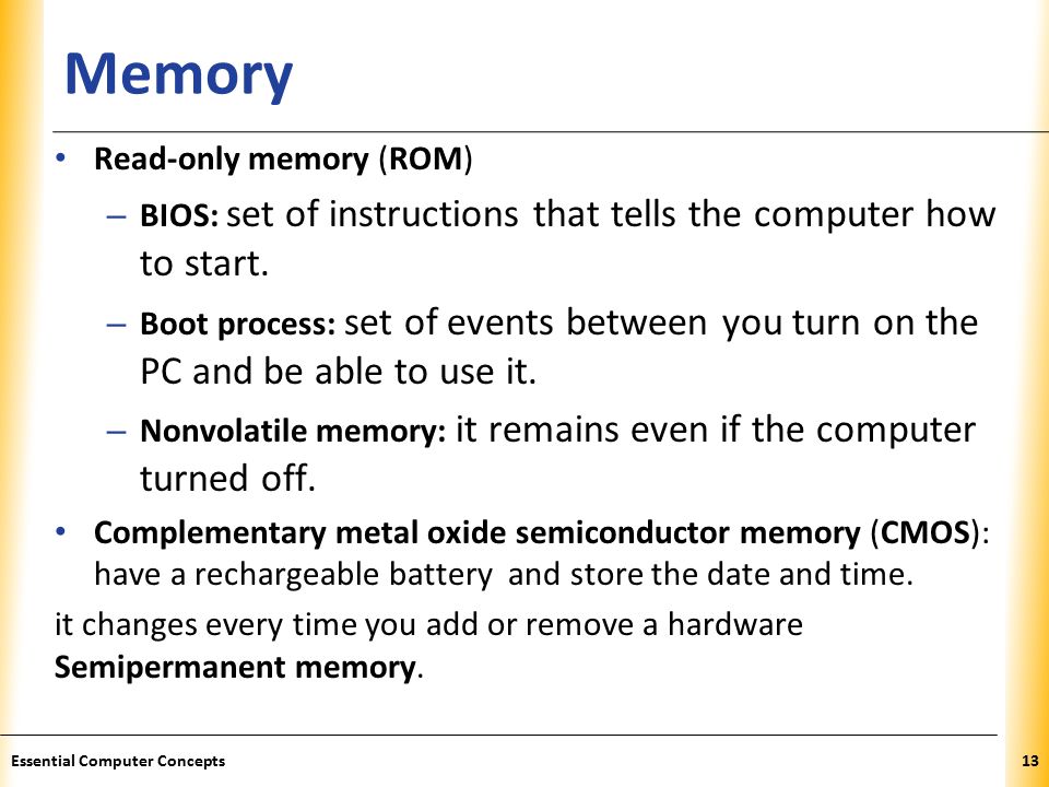 XP Memory Read-only memory (ROM) – BIOS: set of instructions that tells the computer how to start.