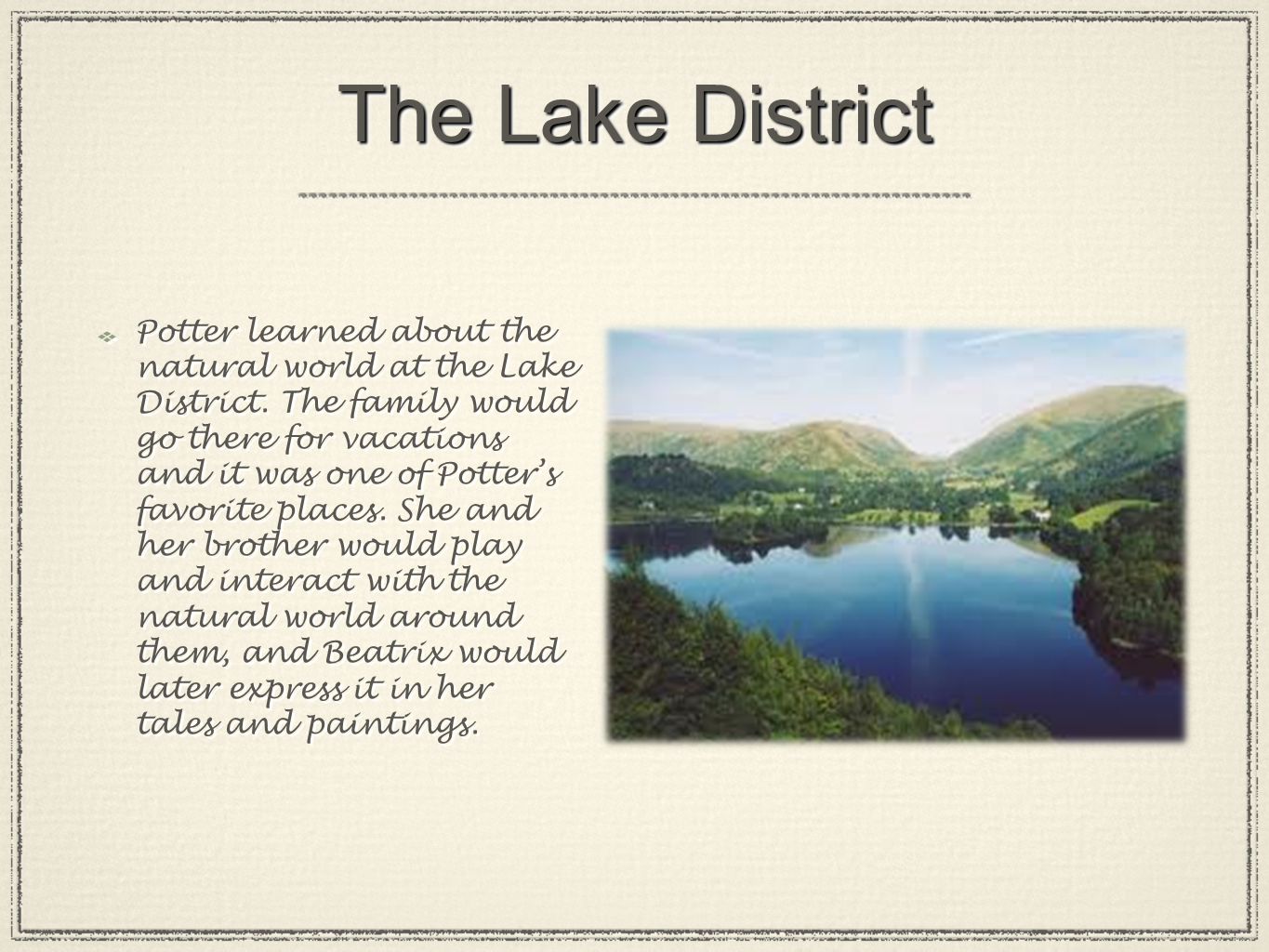 The Lake District Potter learned about the natural world at the Lake District.