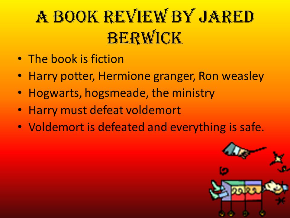 A book review by jared berwick Harry potter and the deathly hallows By:  j.k. rowling The harry potter books are my favorite. I love all the books  in the. - ppt download