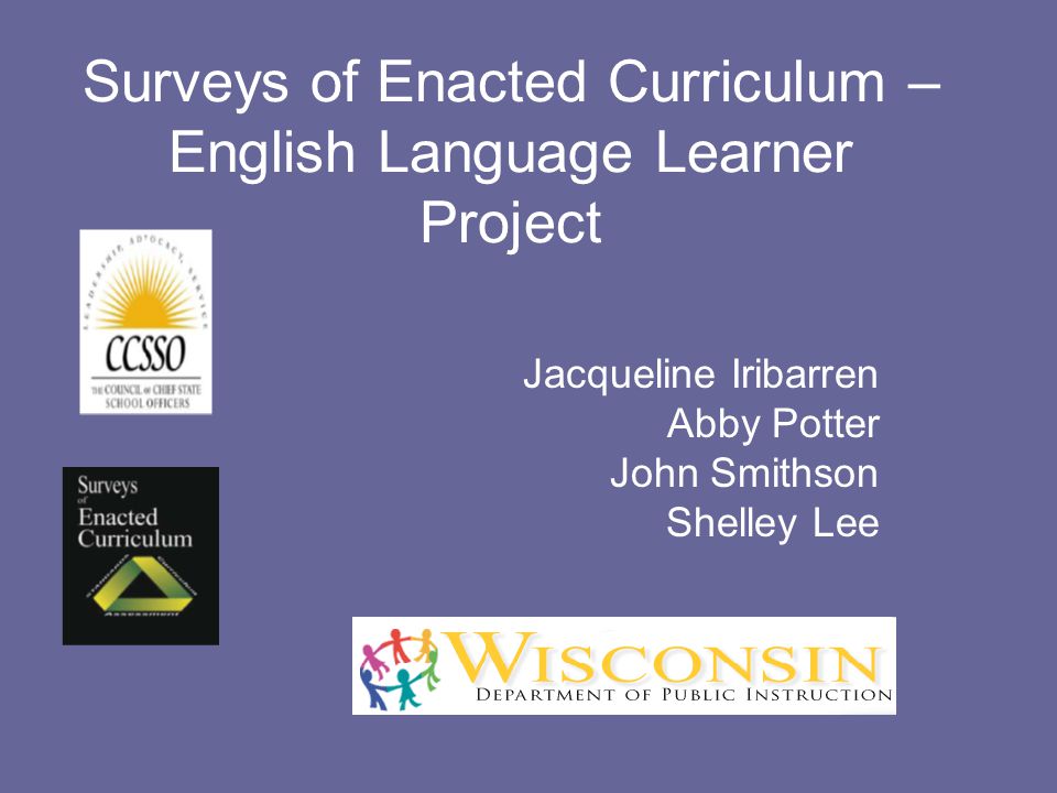 Surveys of Enacted Curriculum – English Language Learner Project Jacqueline Iribarren Abby Potter John Smithson Shelley Lee
