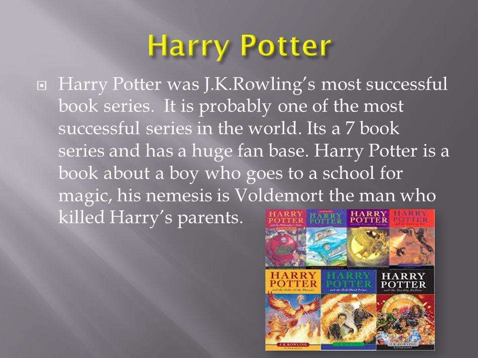  Harry Potter was J.K.Rowling’s most successful book series.