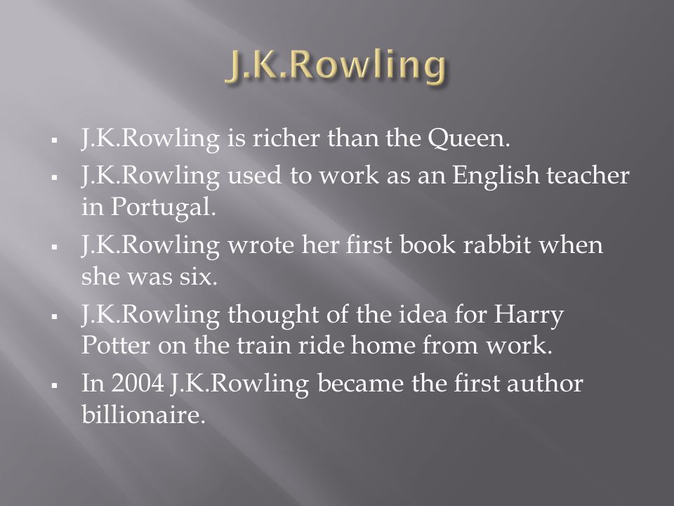  J.K.Rowling is richer than the Queen.