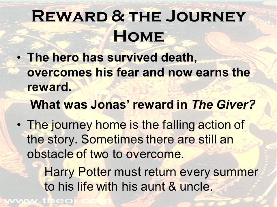 Reward & the Journey Home The hero has survived death, overcomes his fear and now earns the reward.