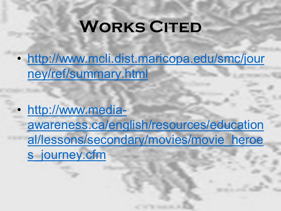 Works Cited   ney/ref/summary.htmlhttp://  ney/ref/summary.html   awareness.ca/english/resources/education al/lessons/secondary/movies/movie_heroe s_journey.cfmhttp://  awareness.ca/english/resources/education al/lessons/secondary/movies/movie_heroe s_journey.cfm