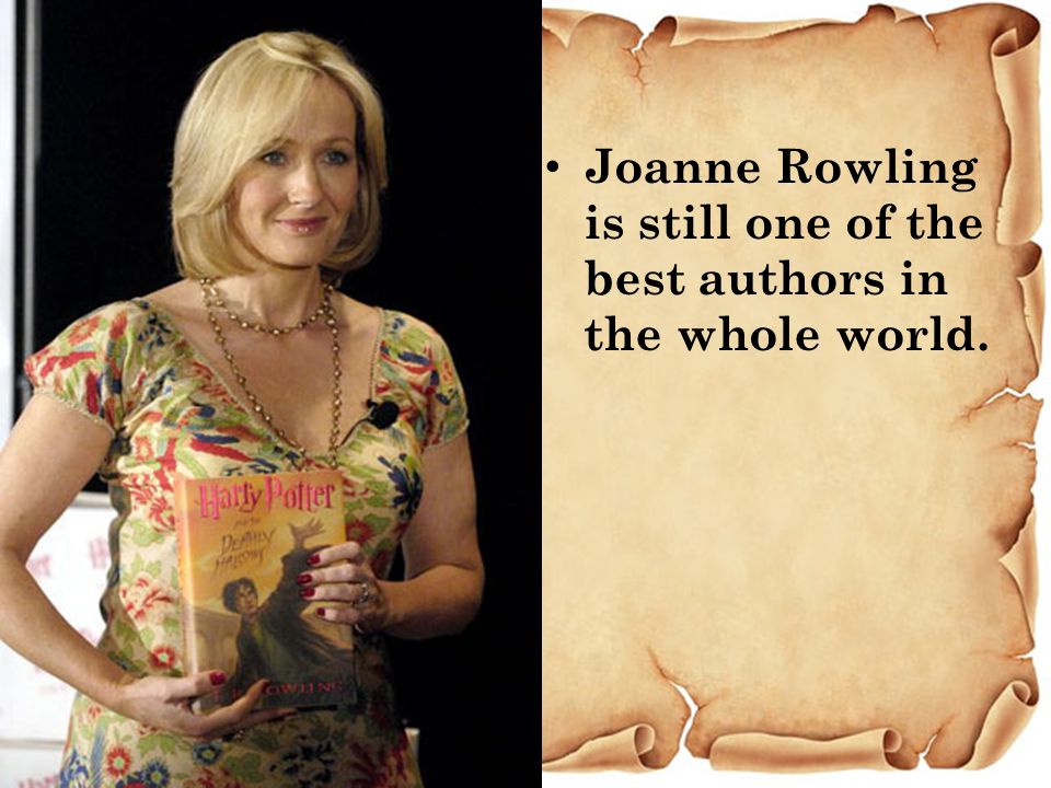 Joanne Rowling is still one of the best authors in the whole world.