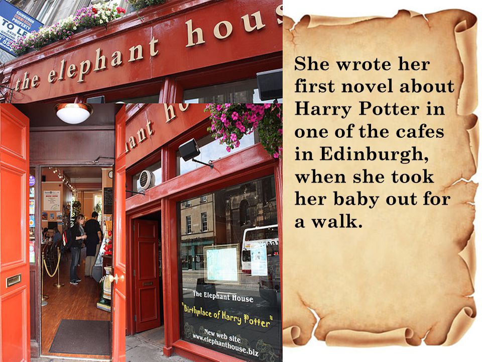 She wrote her first novel about Harry Potter in one of the cafes in Edinburgh, when she took her baby out for a walk.