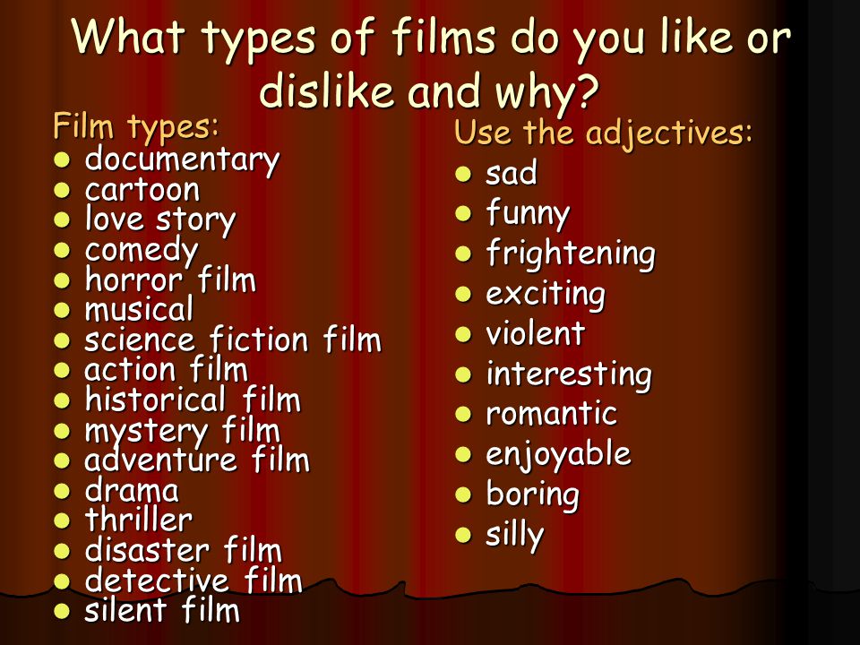 What types of films do you like or dislike and why. 