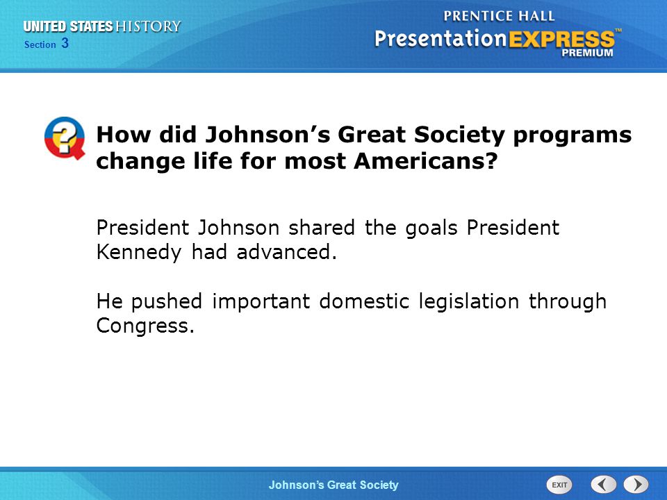 Chapter 25 Section 1 The Cold War Begins Section 3 Johnson’s Great Society How did Johnson’s Great Society programs change life for most Americans.
