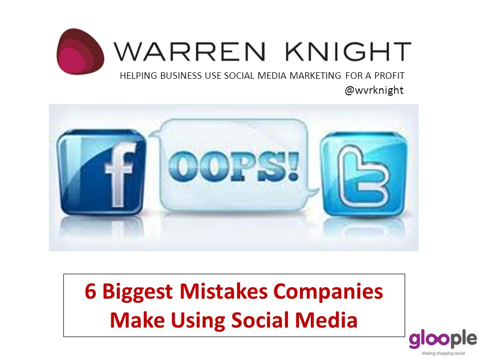 6 Biggest Mistakes Companies Make Using Social Media HELPING BUSINESS USE SOCIAL MEDIA MARKETING FOR A