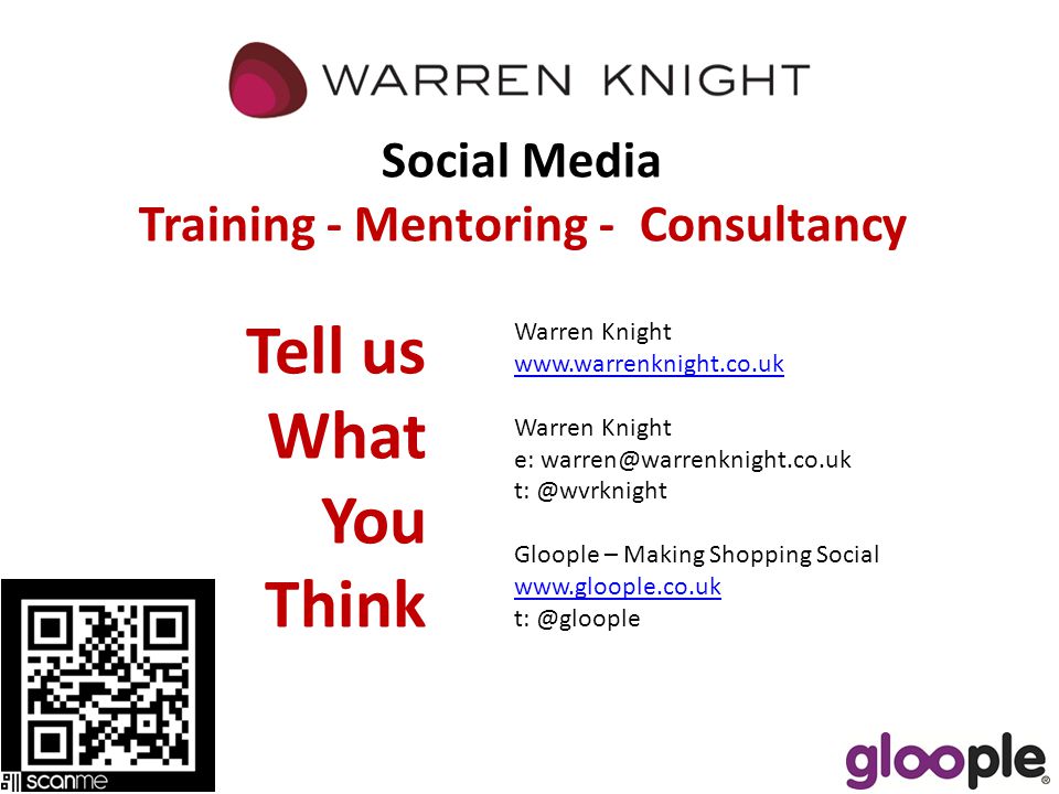 Warren Knight   Warren Knight e: Gloople – Making Shopping Social   Tell us What You Think Social Media Training - Mentoring - Consultancy