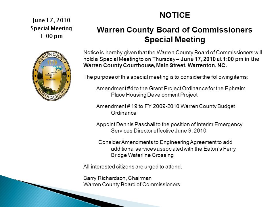 NOTICE Warren County Board of Commissioners Special Meeting Notice is hereby given that the Warren County Board of Commissioners will hold a Special Meeting to on Thursday – June 17, 2010 at 1:00 pm in the Warren County Courthouse, Main Street, Warrenton, NC.