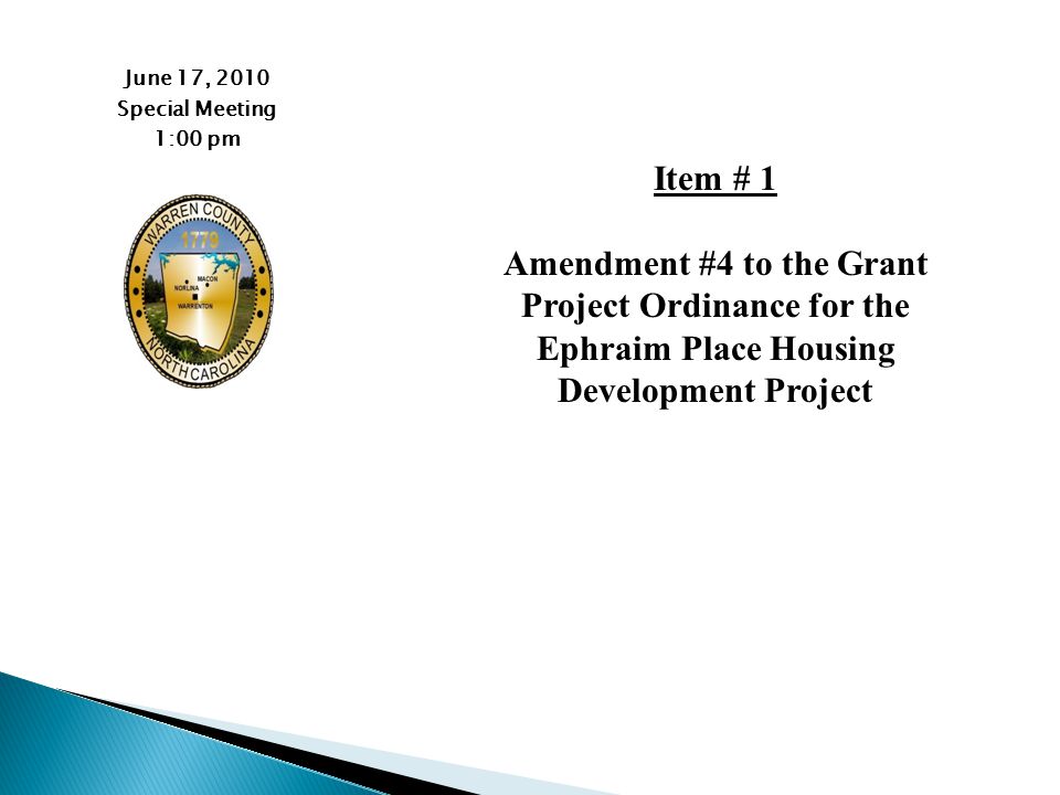 June 17, 2010 Special Meeting 1:00 pm Item # 1 Amendment #4 to the Grant Project Ordinance for the Ephraim Place Housing Development Project