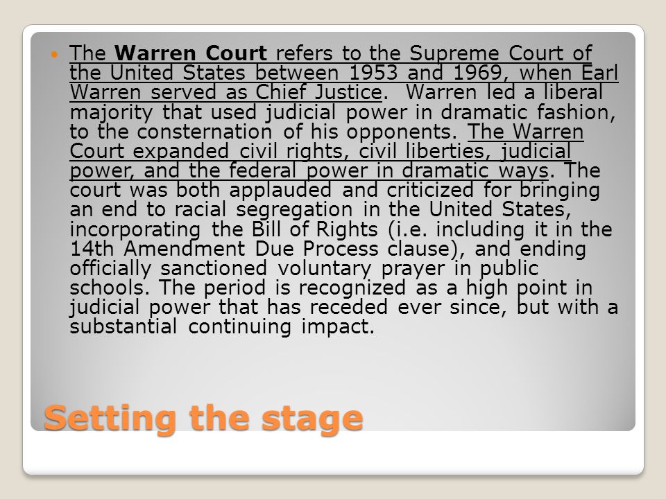 Setting the stage The Warren Court refers to the Supreme Court of the United States between 1953 and 1969, when Earl Warren served as Chief Justice.