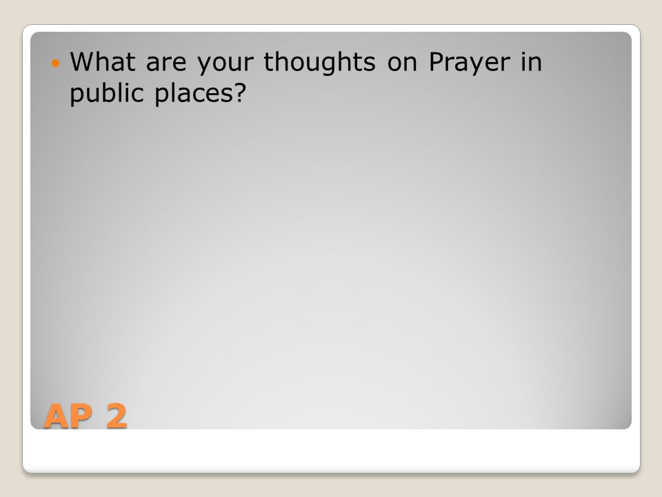 AP 2 What are your thoughts on Prayer in public places