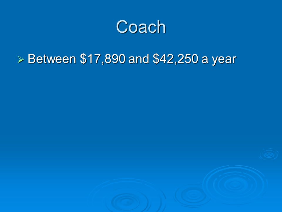 Coach  Between $17,890 and $42,250 a year
