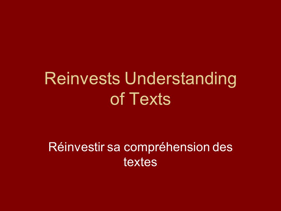 Reinvests Understanding of Texts Réinvestir sa compréhension des textes